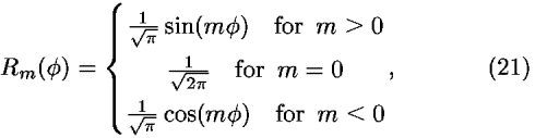 <i>R</i><sub><i>m</i></sub>(<i>phi</i>) = {((1/(sqrt( <i>pi</i> ))) sin(<i>m</i> <i>phi</i>) for <i>m</i> > 0; (1/(sqrt(2 <i>pi</i> ))) for <i>m</i> = 0; (1/(sqrt( <i>pi</i> ))) cos(<i>m</i> <i>phi</i>) for <i>m</i> < 0),