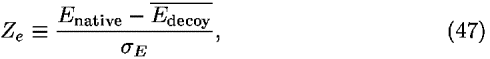 <i>Z</i><sub><i>e</i></sub> [equivalent] ((<i>E</i><sub>native</sub> – overline(<i>E</i><sub>decoy</sub>))/(<i>sigma</i><sub><i>E</i></sub>)),